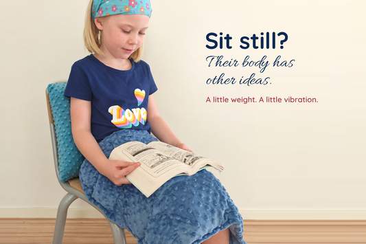 When “Sit Still” Isn't the Answer: How Weight and Vibration Can Support Sensory Regulation